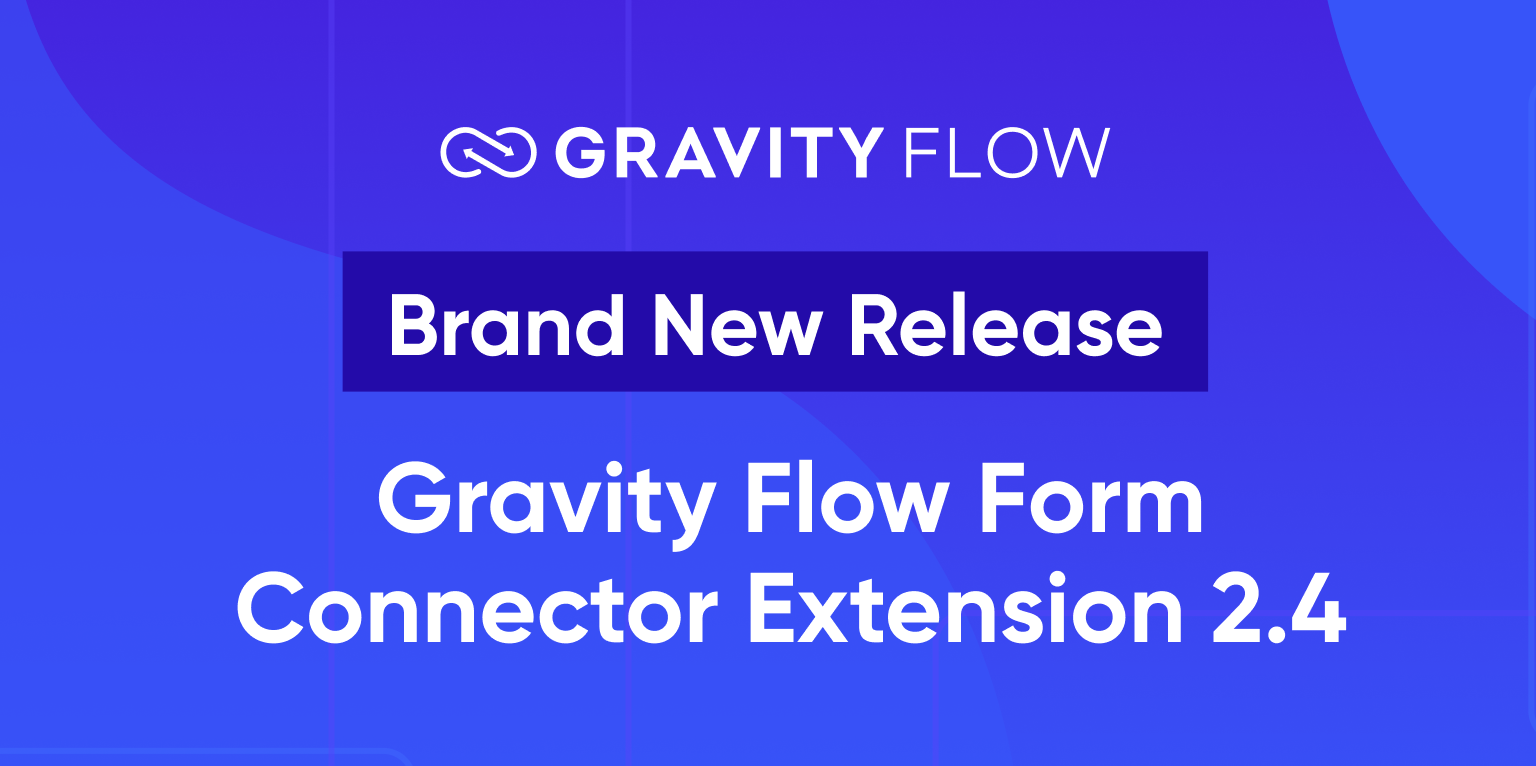 Gravity Flow - Brand New Release - Gravity Flow Form Connector Extension 2.4