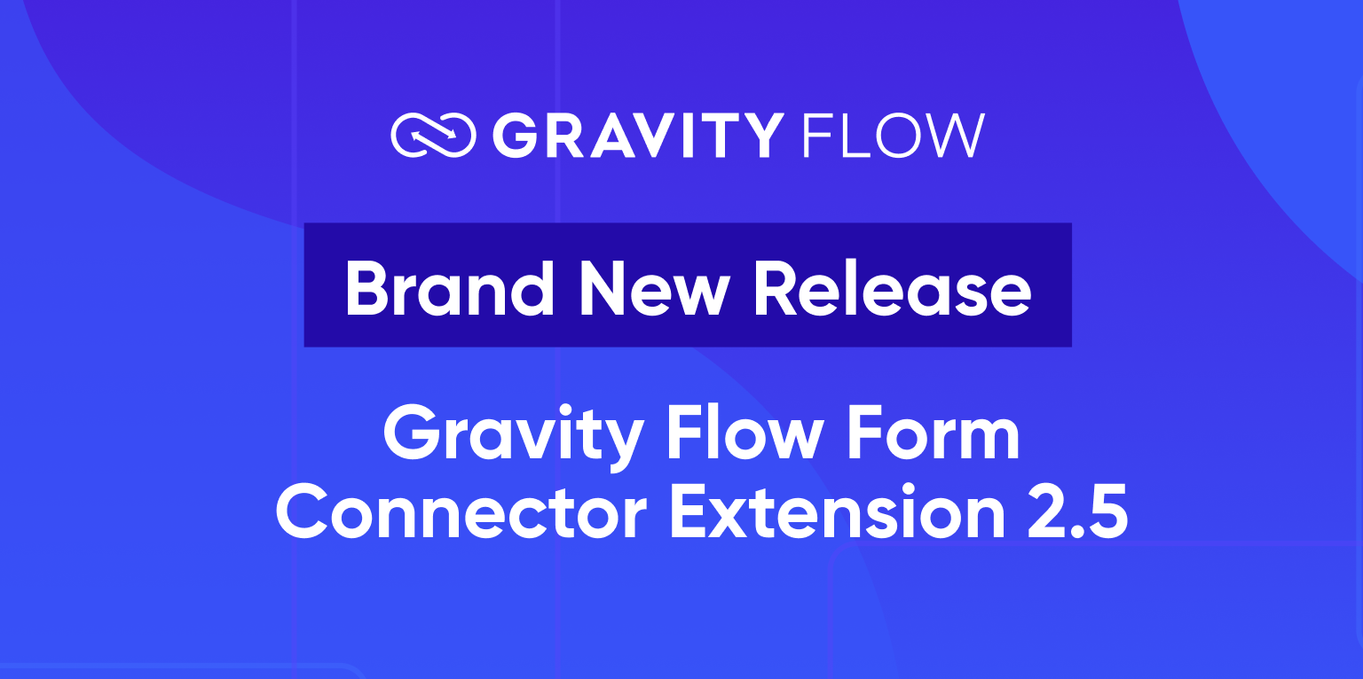 Gravity Flow - Brand New Release - Gravity Flow Form Connector Extension 2.5