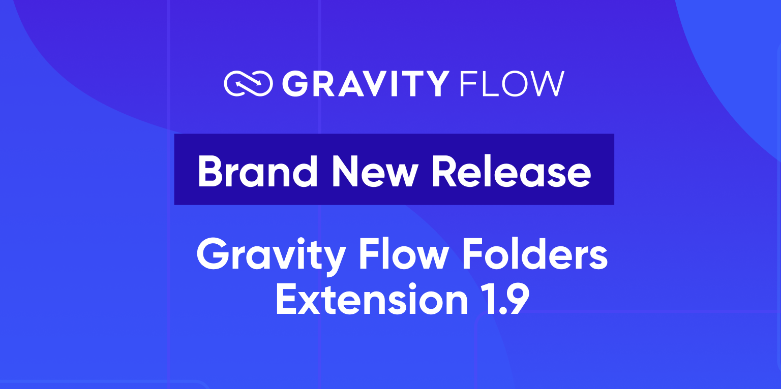 Gravity Flow - Brand New Release - Gravity Flow Folders Extension 1.9